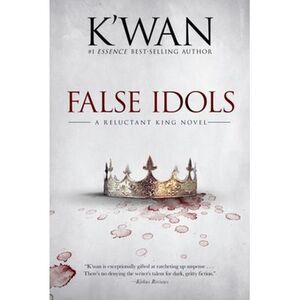 False Idols: A Reluctant King Novel -- K'Wan